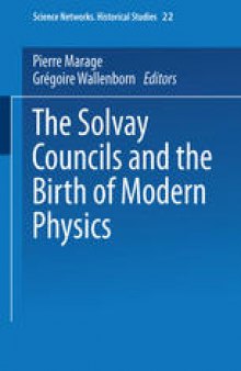 The Solvay Councils and the Birth of Modern Physics