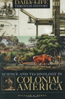 Science and Technology in Colonial America (The Greenwood Press Daily Life Through History Series: Science and Technology in Everyday Life)  