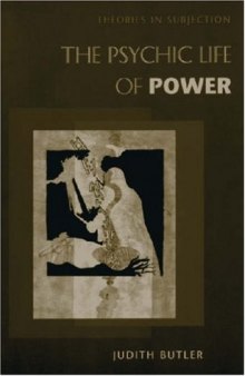 The Psychic Life of Power: Theories in Subjection  