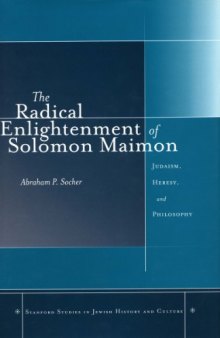 The Radical Enlightenment of Solomon Maimon: Judaism, Heresy, and Philosophy  