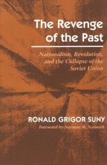 The Revenge of the Past: Nationalism, Revolution, and the Collapse of the Soviet Union  