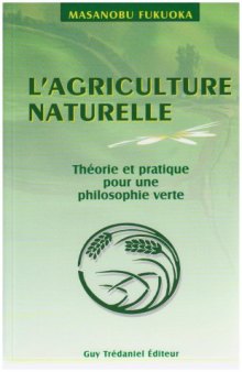 L'agriculture naturelle : théorie et pratique pour une philosophie verte