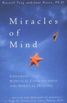 Miracles of Mind: Exploring Nonlocal Consciousness and Spritual Healing