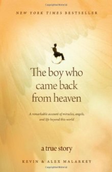 The Boy Who Came Back from Heaven: A Remarkable Account of Miracles, Angels, and Life beyond This World