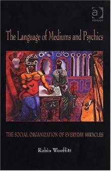 The Language of Mediums and Psychics: The Social Organization of Everyday Miracles