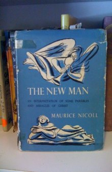The new man: An interpretation of some parables and miracles of Christ