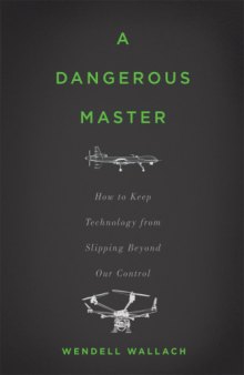 A dangerous master : how to keep technology from slipping beyond our control