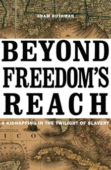 Beyond Freedom's Reach: A Kidnapping in the Twilight of Slavery