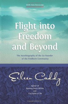 Flight into Freedom and Beyond, New Edition: The Autobiography of the Co-Founder of the Findhorn Community