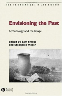 Envisioning the Past: Archaeology and the Image (New Interventions in Art History)