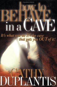 How to behave in a cave : it's what you do in the cave that gets you out of it