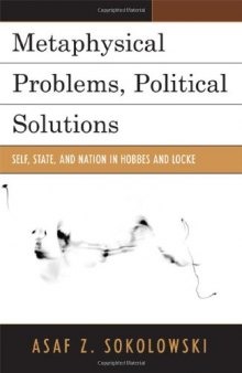 Metaphysical problems, political solutions : self, state, and nation in Hobbes and Locke
