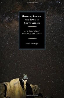 Mission, Science, and Race in South Africa: A. W. Roberts of Lovedale, 1883-1938