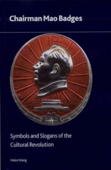 Chairman Mao Badges: Symbols and Slogans of the Cultural Revolution (British Museum Research Publication)  