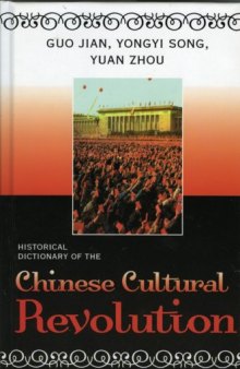 Historical Dictionary of the Chinese Cultural Revolution (Historical Dictionaries of Ancient Civilizations and Historical Eras)