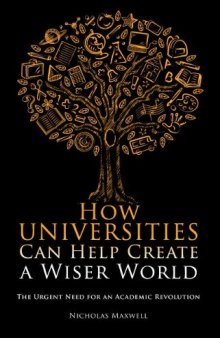 How Universities Can Help Create a Wiser World: The Urgent Need for an Academic Revolution