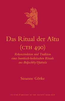 Das Ritual der Aštu (CTH 490): Rekonstruktion und Tradition eines hurritisch-hethitischen Rituals aus Boğazköy Ḫattuša  