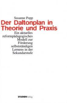 Der Daltonplan in Theorie und Praxis : Ein aktuelles reformpädagogisches Modell zur Förderung selbstständigen Lernens in der Sekundarstufe.