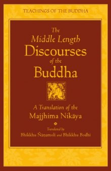 The Middle Length Discourses of the Buddha: A Translation of the Majjhima Nikaya