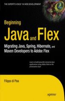 Beginning Java™ and Flex: Migrating Java, Spring, Hibernate, and Maven Developers to Adobe Flex