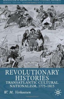 Revolutionary Histories: Transatlantic Cultural Nationalism 1775-1815 (Romanticism in Perspective)
