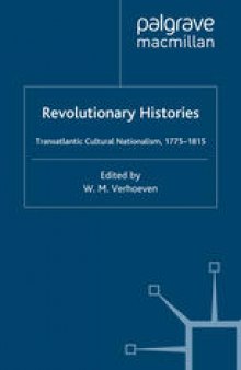 Revolutionary Histories: Transatlantic Cultural Nationalism, 1775–1815