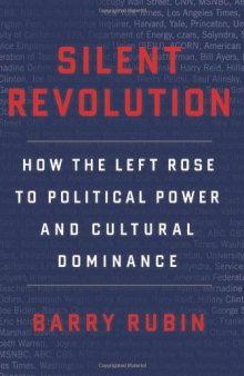Silent Revolution: How the Left Rose to Political Power and Cultural Dominance