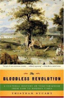 The Bloodless Revolution: A Cultural History of Vegetarianism: From 1600 to Modern Times 