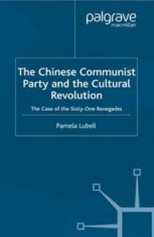 The Chinese Communist Party and the Cultural Revolution: The Case of the Sixty-One Renegades