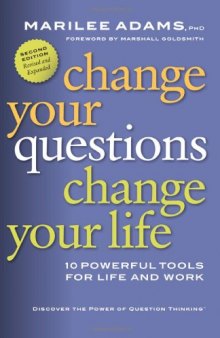 Change Your Questions, Change Your Life: 10 Powerful Tools for Life and Work, Second Edition (BK Life (Paperback))