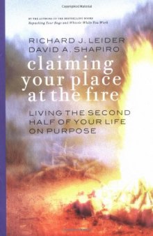 Claiming Your Place at the Fire : Living the Second Half of Your Life on Purpose