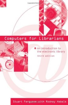 Computers for Librarians. An Introduction to the Electronic Library