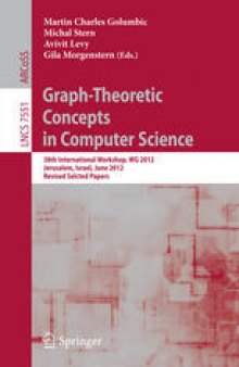 Graph-Theoretic Concepts in Computer Science: 38th International Workshop, WG 2012, Jerusalem, Israel, June 26-28, 2012, Revised Selcted Papers