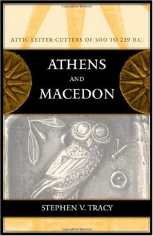 Athens and Macedon: Attic Letter-Cutters of 300 to 229 B.C. (Hellenistic Culture and Society)