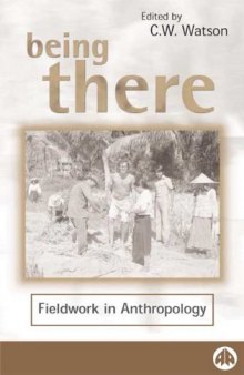 Being There: Fieldwork in Anthropology (Anthropology, Culture and Society)