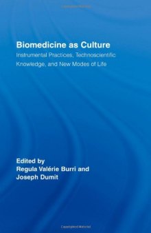 Biomedicine as Culture: Instrumental Practices, Technoscientific Knowledge, and New Modes of Life