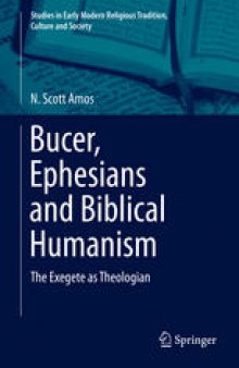 Bucer, Ephesians and Biblical Humanism: The Exegete as Theologian