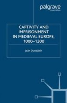 Captivity and Imprisonment in Medieval Europe, 1000–1300