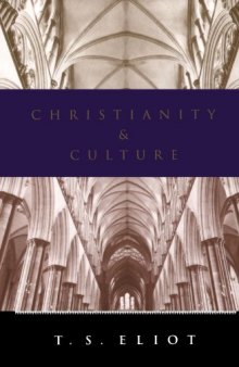 Christianity and culture : the idea of a Christian society and Notes towards the definition of culture