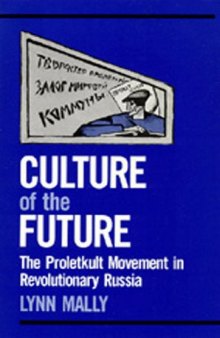 Culture of the Future: The Proletkult Movement in Revolutionary Russia (Studies on the History of Society and Culture)