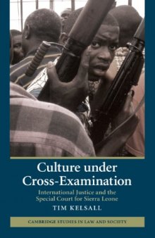 Culture under Cross-Examination: International Justice and the Special Court for Sierra Leone (Cambridge Studies in Law and Society)