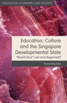 Education, Culture and the Singapore Developmental State: “World-Soul” Lost and Regained?