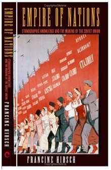 Empire of Nations: Ethnographic Knowledge and the Making of the Soviet Union