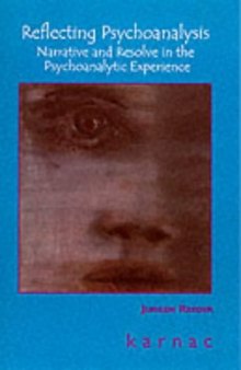 Reflecting Psychoanalysis: Narrative and Resolve in the Psychoanalytic Experience