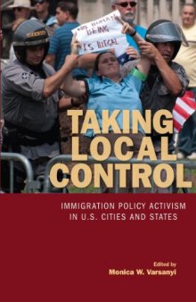 Taking Local Control: Immigration Policy Activism in U.S. Cities and States
