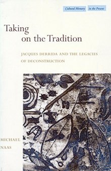 Taking on the tradition : Jacques Derrida and the legacies of deconstruction