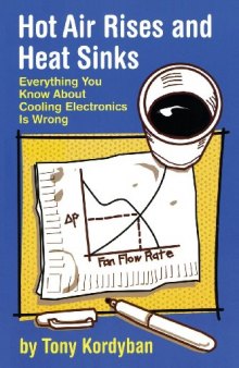 Hot air rises and heat sinks : everything you know about cooling electronics is wrong