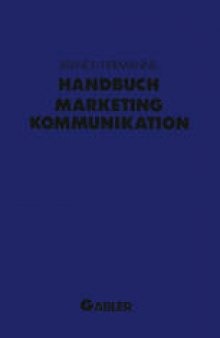 Handbuch Marketing-Kommunikation: Strategien — Instrumente — Perspektiven. Werbung — Sales Promotions — Public Relations — Corporate Identity — Sponsoring — Product Placement — Messen — Persönlicher Verkauf
