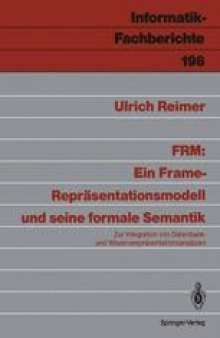 FRM: Ein Frame-Repräsentationsmodell und seine formale Semantik: Zur Integration von Datenbank- und Wissensrepräsentationsansätzen