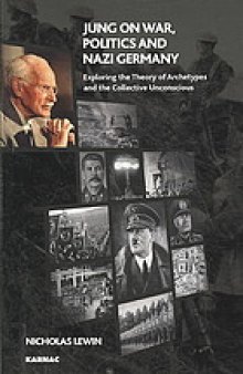 Jung on war, politics, and Nazi Germany : exploring the theory of archetypes and the collective unconscious